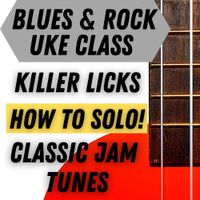 Ukulele Blues Workshop: Awesome Licks & Soloing Tricks! (Live class with replay recording included)