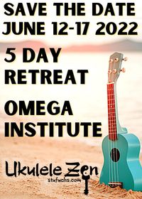Ukulele Zen Retreat: Five Days of Ukulele Bliss! (Registration opens Feb 2022)