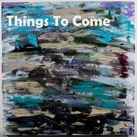 Things To Come (Single)