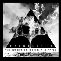 The Rumour of Forests and Waves by Trioflight