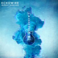 Echowire EP by Murray Gardiner