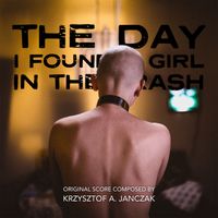 The Day I Found a Girl in the Trash by Krzysztof A. Janczak