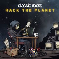 Hack The Planet by Classic Roots