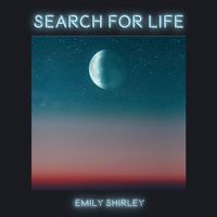 Search for Life by EMILY SHIRLEY