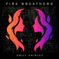 Fire Breathers by Emily Shirley