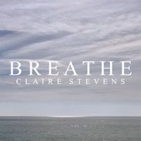 BREATHE - SINGLE by CLAIRE STEVENS