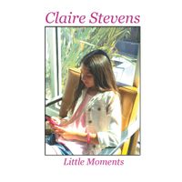 LITTLE MOMENTS by CLAIRE STEVENS