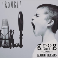Trouble by Greg Nunan & The General Jacksons