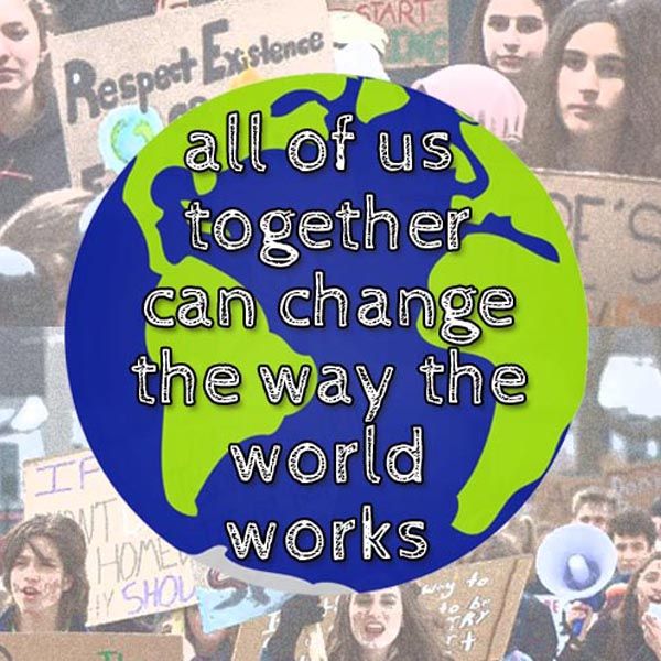All of us together can change the way the world works
