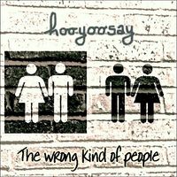 The wrong kind of people by hooyoosay