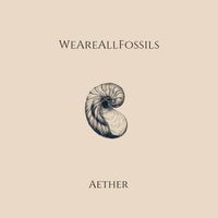 Aether EP by We Are All Fossils