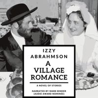 A Village Romance - the audiobook by Written by Izzy Abrahmson - narrated by Mark Binder
