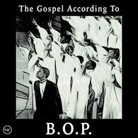 The Gospel According To B.O.P. by Bop Music