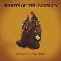 Spirits of the Egungun by The Ogún Meji Duo