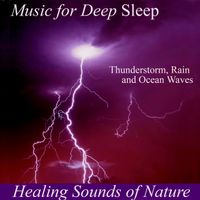 Healing Sounds of Nature - Thunderstorm, Rain and Ocean Waves by Music for Deep Sleep