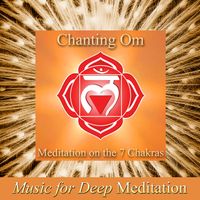 Chanting Om - Meditation on the 7 Chakras by Music for Deep Meditation