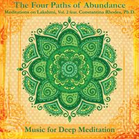 The Four Paths of Abundance: Meditations on Lakshmi Vol. II with Constantina Rhodes, Ph.D. by Music for Deep Meditation