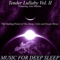 Tender Lullaby Vol II: The Healing Power of the Hang, Cello and Ocean Waves (feat. Ann Malone) by Music for Deep Sleep
