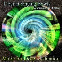 Tibetan Singing Bowls: Journey into the 7 Chakras by Music for Deep Meditation