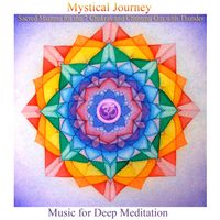 Mystical Journey: Sacred Mantras for the 7 Chakras & Chanting Om with Thunder (Bonus Track Version) by Music for Deep Meditation