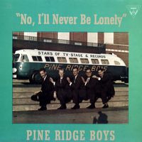 No, I'll Never Be Lonely by Pine Ridge Boys Quartet