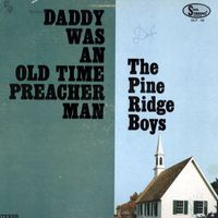 Daddy Was An Old Time Preacher Man by Pine Ridge Boys Quartet