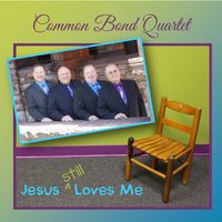 Jesus Still Loves Me by Common Bond Quartet