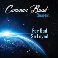 For God So Loved by Common Bond Quartet