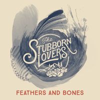 Feathers and Bones by The Stubborn Lovers