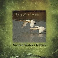 Flying With Swans by Sacred Waters Kirtan