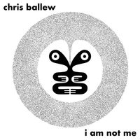 I AM NOT ME by chris ballew