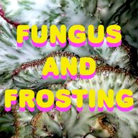 FUNGUS AND FROSTING by chris ballew