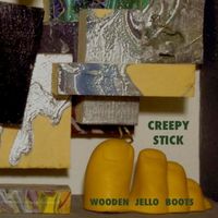 WOODEN JELLO BOOTS EP by creepy stick