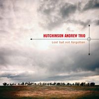 Lost But Not Forgotten by Hutchinson Andrew Trio