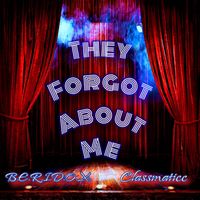 They Forgot About Me featuring Classmaticc by B.E.R.I.D.O.X.