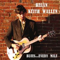 Blues...Every Mile by Brian Keith Wallen