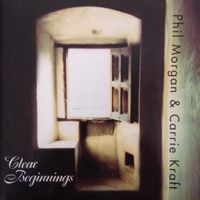 Clear Beginnings by Phillip Lee Morgan & Carrie Kraft