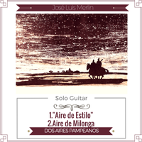 SCORES in PDF - Guitar Solo - "1.AIRE DE ESTILO, 2. AIRE DE MILONGA / DOS AIRES PAMPEANOS - COMPLETE" - José Luis Merlin
