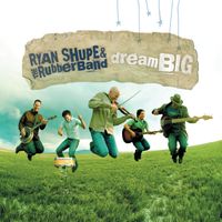 Dream Big by Ryan Shupe & the RubberBand