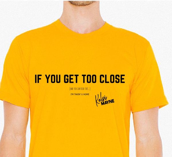 "If You Get Too Close" T-shirt