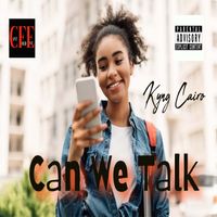 CAN WE TALK by Kyng Cairo