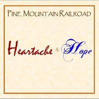 Heartache & Hope by Pine Mountain Railroad
