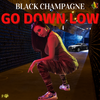 Go Down Low [Explicit] by Black Champagne