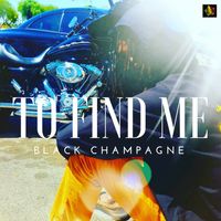To Find Me - Single by Black Champagne