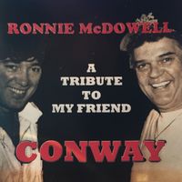 A Tribute To My Friend Conway  by Ronnie McDowell