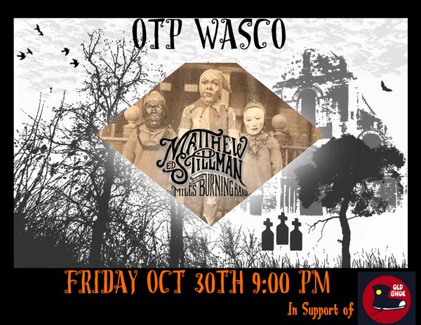 Tonight, the boys open for Old Shoe at OTP Wasco. 