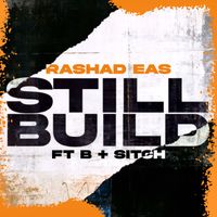 STILL BUILD (feat. B. & Sitch) by RaShad Eas