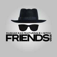 Friends 2020 (feat. B & Sitch) by RaShad Eas
