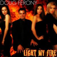 Light My Fire  by Doug Ferony 