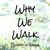 Why We Walk by Patricia Bahia